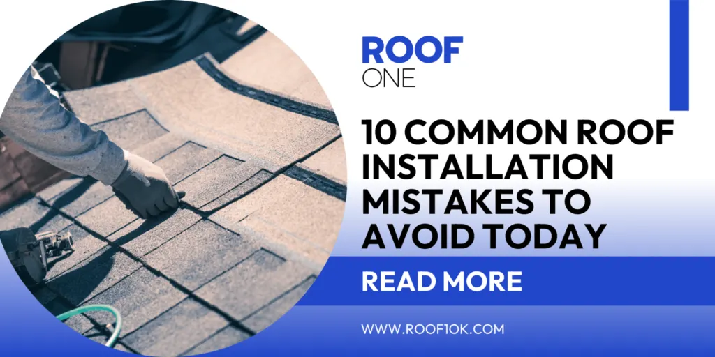 10 common roof installation mistakes Oklahoma homeowners should avoid with expert tips from Roof One Holdings